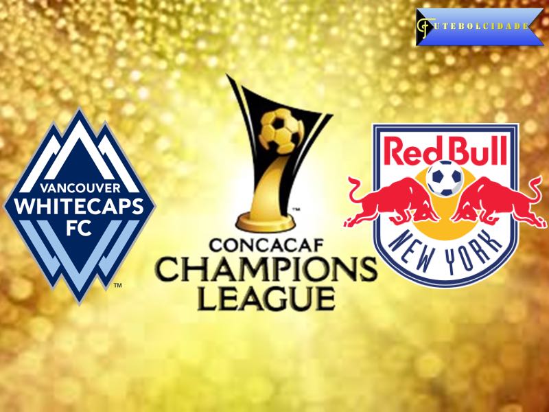 Vancouver Whitecaps vs New York Red Bulls – CONCACAF Champions League Preview Vancouver Whitecaps vs New York Red Bulls – CONCACAF Champions League Preview