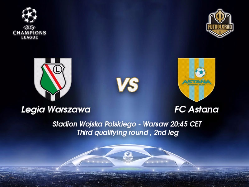Legia Warsaw vs Astana – Champions League Preview Legia Warsaw vs Astana – Champions League Preview