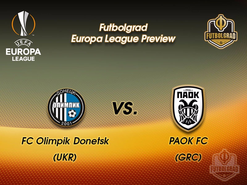 Olimpik Donetsk vs PAOK – Europa League Preview Olimpik Donetsk vs PAOK – Europa League Preview