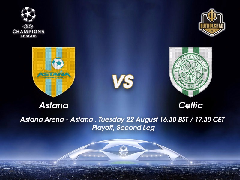 Astana vs Celtic FC – Champions League Preview Astana vs Celtic FC – Champions League Preview