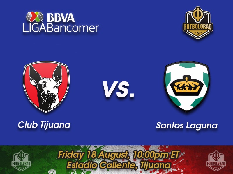 Tijuana vs Santos Laguna – Liga MX Preview Tijuana vs Santos Laguna – Liga MX Preview