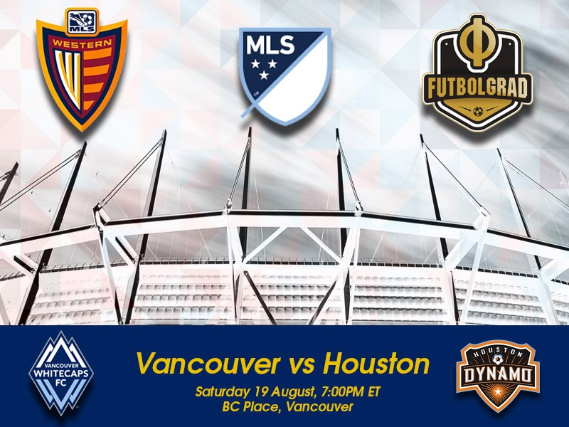 Vancouver Whitecaps vs Houston Dynamo – MLS Preview Vancouver Whitecaps vs Houston Dynamo – MLS Preview