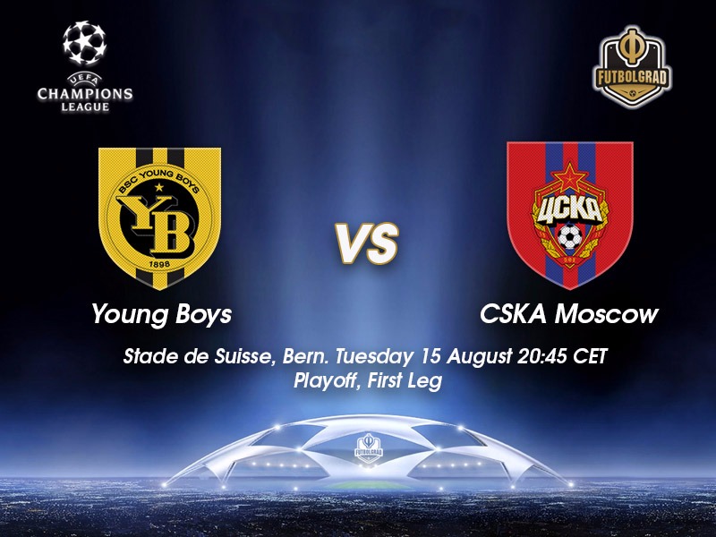 Young Boys vs CSKA Moscow – Champions League Preview Young Boys vs CSKA Moscow – Champions League Preview