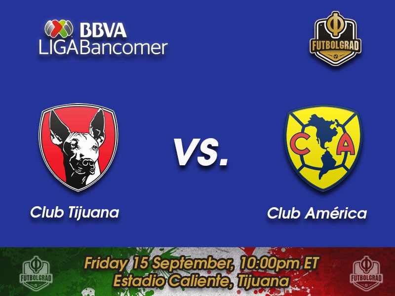 Tijuana vs América – Liga MX Preview Tijuana vs América – Liga MX Preview