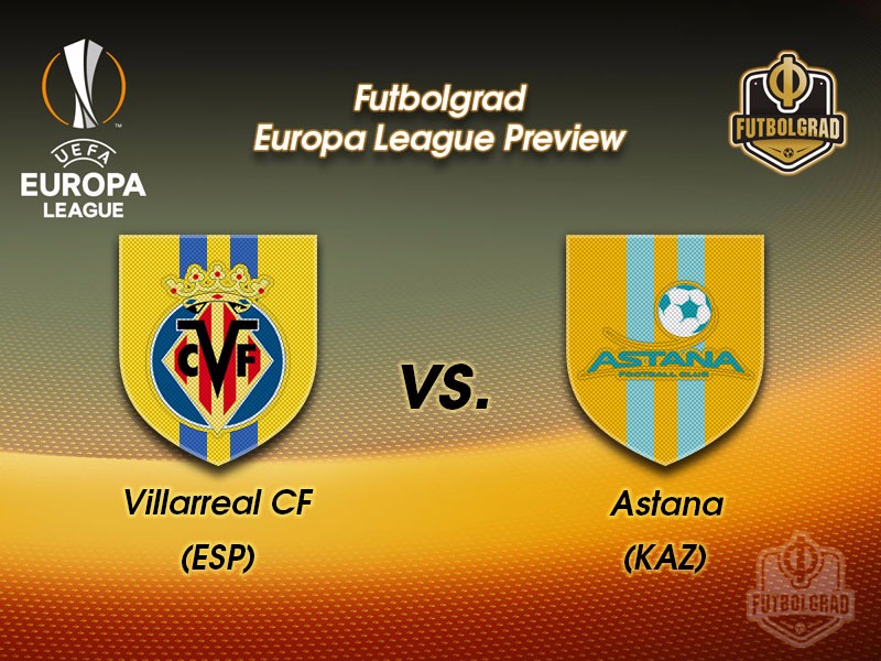 Villarreal vs Astana – Europa League Preview Villarreal vs Astana – Europa League Preview