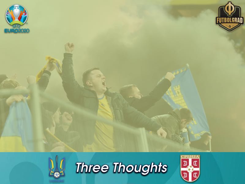 Ukraine v Serbia – Euro 2020 Qualifiers – Thoughts Ukraine v Serbia – Euro 2020 Qualifiers – Thoughts