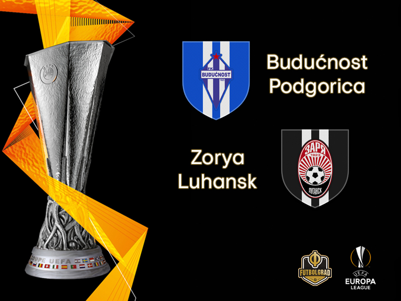 Budućnost vs Zorya Luhansk – Europa League – Preview Budućnost vs Zorya Luhansk – Europa League – Preview