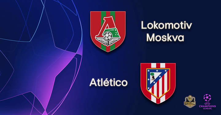 Lokomotiv Moscow vs Atlético Madrid – Champions League – Preview Lokomotiv Moscow vs Atlético Madrid – Champions League – Preview