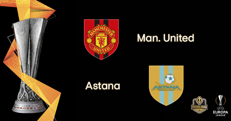 Manchester United vs Astana – Europa League – Preview Manchester United vs Astana – Europa League – Preview