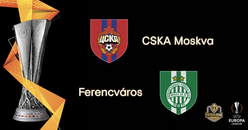 CSKA Moscow vs Ferencváros – Europa League – Preview CSKA Moscow vs Ferencváros – Europa League – Preview
