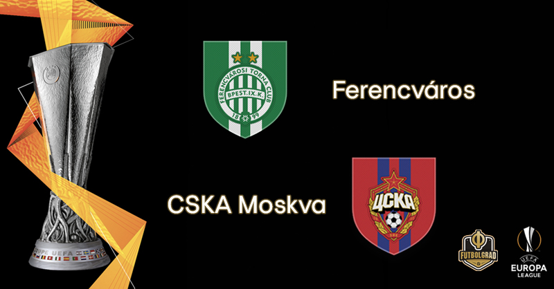 Ferencváros vs CSKA Moscow – Europa League – Preview Ferencváros vs CSKA Moscow – Europa League – Preview